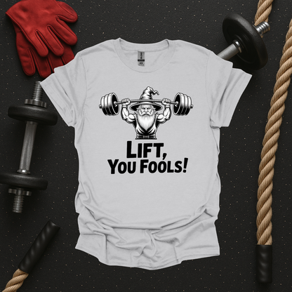 Lift You Fools! - Light, Gym T-Shirt