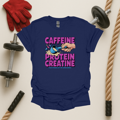 Caffeine. Protein. Creatine, Gym T-Shirt