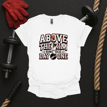 Above the Rim Since Day One - Light, Basketball T-Shirt