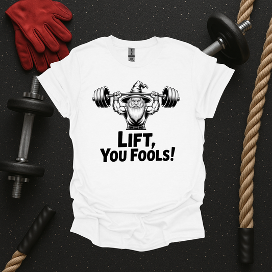 Lift You Fools! - Light, Gym T-Shirt