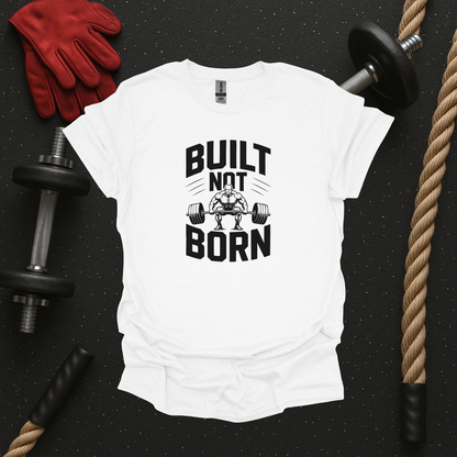 Built Not Born - Light, Gym T-Shirt